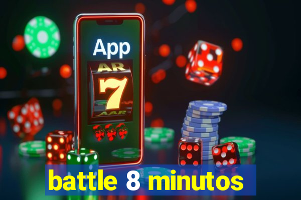 battle 8 minutos